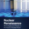 Nuclear Renaissance: Technologies and Policies for the Future of Nuclear Power (2nd Edition)