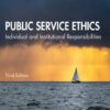 Public Service Ethics: Individual and Institutional Responsibilities (3rd Edition)