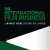 The International Film Business: A Market Guide Beyond Hollywood (3rd Edition)