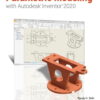 Parametric Modeling with Autodesk Inventor 2020 (13th Edition)