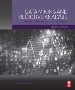 Data Mining and Predictive Analysis: Intelligence Gathering and Crime Analysis - 2nd Edition