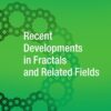 Recent Developments in Fractals and Related Fields