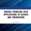 Inverse Problems with Applications in Science and Engineering - 1st Edition