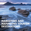 Marketing and Managing Tourism Destinations - 3rd Edition