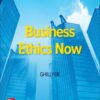 Business Ethics Now: 2025 Release - 6th Edition
