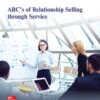 ABC's of Relationship Selling through Service: 2025 Release - 13th Edition