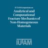 IUTAM Symposium on Analytical and Computational Fracture Mechanics of Non-Homogeneous Materials - 1st Edition