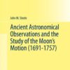 Ancient Astronomical Observations and the Study of the Moon’s Motion (1691-1757)