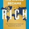 How the World Became Rich - 1st Edition