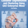 Customer Segmentation and Clustering Using SAS Enterprise Miner - 3rd Edition