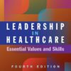 Leadership in Healthcare: Essential Values and Skills - 4th Edition