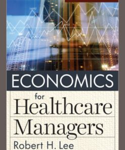 Economics for Healthcare Managers - 5th Edition