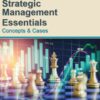 Strategic Management Essentials: Concepts and Cases - 1st Edition