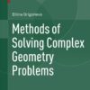 Methods of Solving Complex Geometry Problems