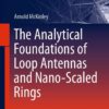 The Analytical Foundations of Loop Antennas and Nano-Scaled Rings