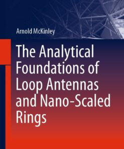 The Analytical Foundations of Loop Antennas and Nano-Scaled Rings