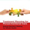 Treatment Planning for Person-Centered Care: Shared Decision Making for Whole Health - 2nd Edition