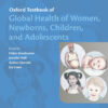 Oxford Textbook of Global Health of Women, Newborns, Children, and Adolescents - 1st Edition