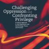 Challenging Oppression and Confronting Privilege - 3rd Edition