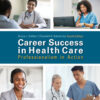 Career Success in Health Care: Professionalism in Action - 4th Edition