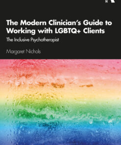 The Modern Clinician's Guide to Working with LGBTQ+ Clients - 1st Edition