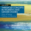 Threshold Concepts in Women’s and Gender Studies - 3rd Edition