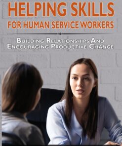 Helping Skills for Human Service Workers: Building Relationships and Encouraging Productive Change - 4th Edition