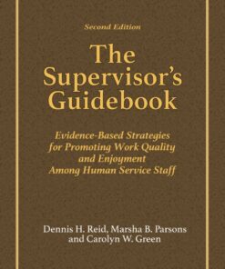 The Supervisor's Guidebook: Evidence-Based Strategies for Promoting Work Quality and Enjoyment Among Human Service Staff - 2nd Edition