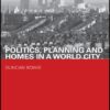 Politics, Planning and Homes in a World City - 1st Edition