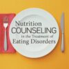 Nutrition Counseling in the Treatment of Eating Disorders - 2nd Edition