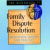 The Handbook of Family Dispute Resolution: Mediation Theory and Practice - 1st Edition
