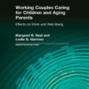 Working Couples Caring for Children and Aging Parents - 1st Edition
