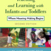 Teaching and Learning with Infants and Toddlers: Where Meaning-Making Begins - 2nd Edition