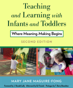 Teaching and Learning with Infants and Toddlers: Where Meaning-Making Begins - 2nd Edition