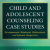 Child and Adolescent Counseling Case Studies - 1st Edition