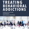 A Clinical Guide to Treating Behavioral Addictions - 1st Edition