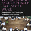 The Changing Face of Health Care Social Work, Fourth Edition - 4th Edition