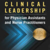 Clinical Leadership for Physician Assistants and Nurse Practitioners - 1st Edition