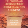 Fieldwork and Supervision for Behavior Analysts - 2nd Edition