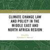 Climate Change Law and Policy in the Middle East and North Africa Region - 1st Edition