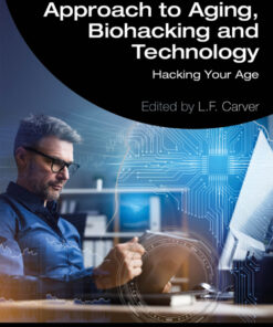 An Interdisciplinary Approach to Aging, Biohacking and Technology - 1st Edition