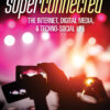 Superconnected: The Internet, Digital Media, and Techno-Social Life - 3rd Edition