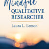 The Mindful Qualitative Researcher - 1st Edition