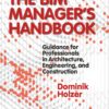 The BIM Manager's Handbook: Guidance for Professionals in Architecture, Engineering and Construction - 1st Edition