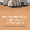 Architecture, Islam, and Identity in West Africa - 1st Edition