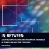 In-Between: Architectural Drawing and Imaginative Knowledge in Islamic and Western Traditions - 1st Edition