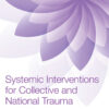 Systemic Interventions for Collective and National Trauma - 1st Edition