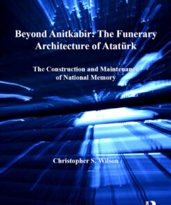 Beyond Anitkabir: The Funerary Architecture of Atatürk - 1st Edition