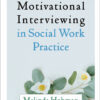 Motivational Interviewing in Social Work Practice - 2nd Edition