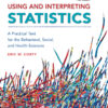 Using and Interpreting Statistics: A Practical Text for the Behavioral, Social, and Health Sciences - 3rd Edition